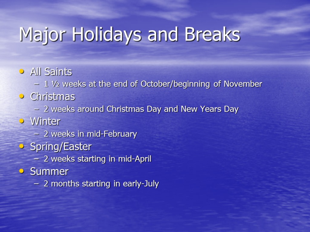 Major Holidays and Breaks All Saints 1 ½ weeks at the end of October/beginning